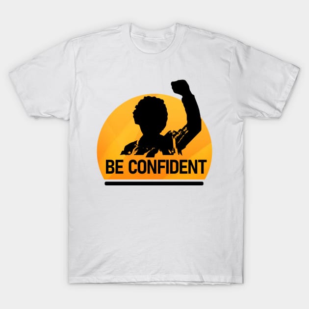 Be confident T-Shirt by Arris Integrated